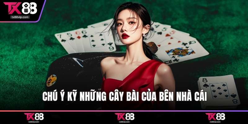 Chú ý kỹ những cây bài của bên nhà cái