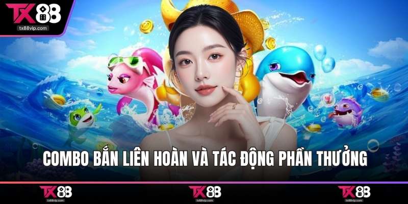 Combo bắn liên hoàn và tác động phần thưởng