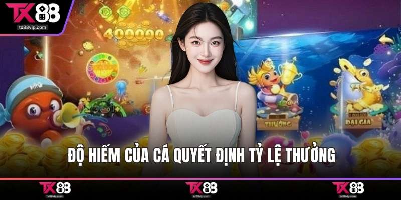 Độ hiếm của cá quyết định tỷ lệ thưởng