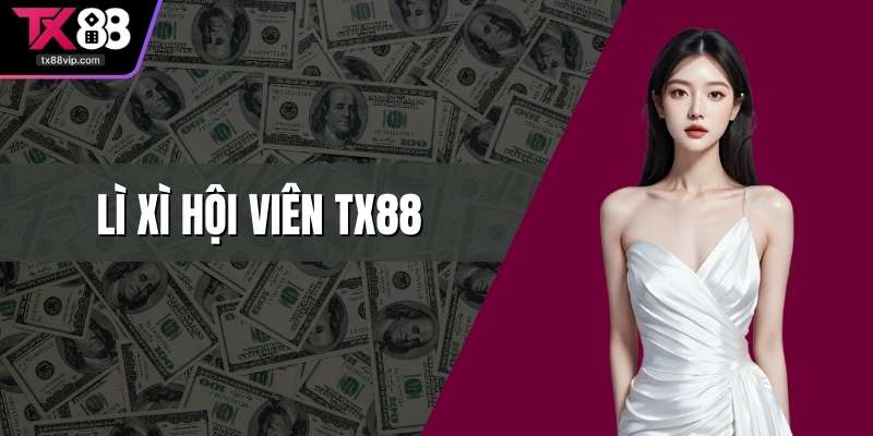 Lì xì hội viên TX88