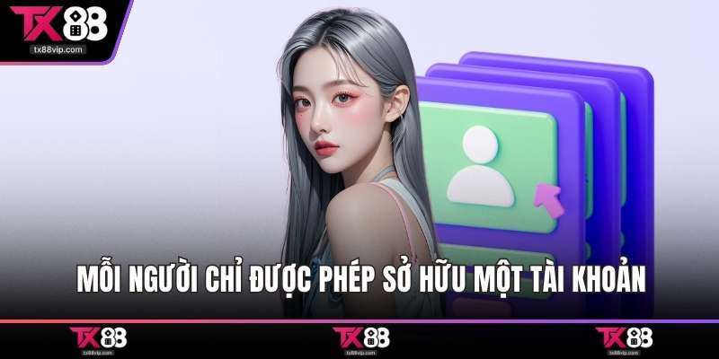 Mỗi người chỉ được phép sở hữu một tài khoản