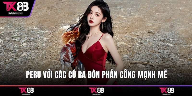 Peru với các cú ra đòn phản công mạnh mẽ