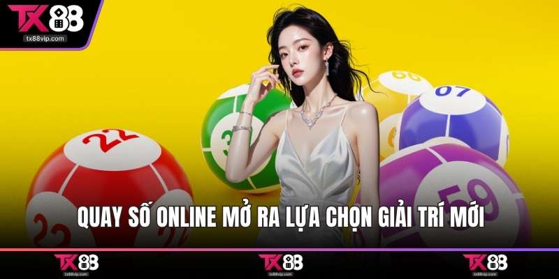 Quay số online mở ra lựa chọn giải trí mới
