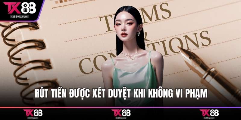 Rút tiền được xét duyệt khi không vi phạm