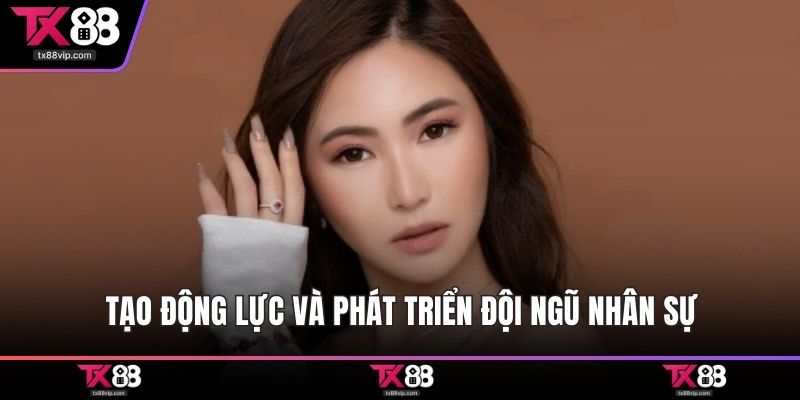 Tạo động lực và phát triển đội ngũ nhân sự
