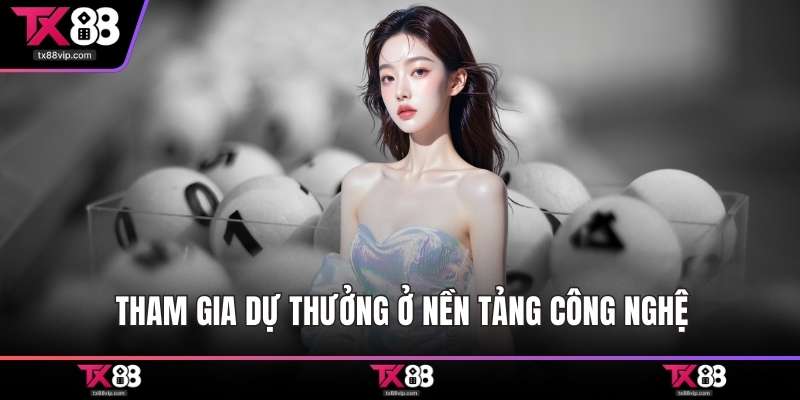 Tham gia dự thưởng ở nền tảng công nghệ