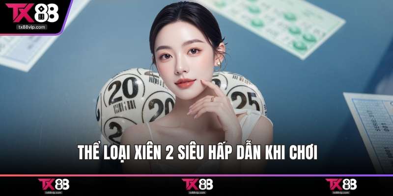 Thể loại xiên 2 siêu hấp dẫn khi chơi