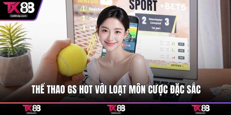Thể thao GS hot với loạt môn cược đặc sắc