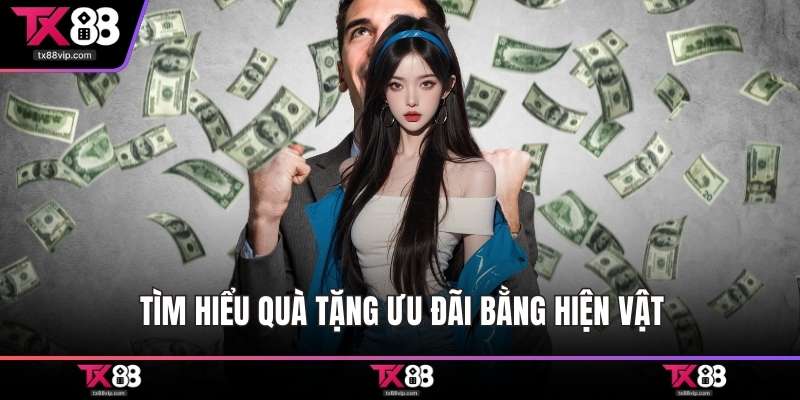 Tìm hiểu quà tặng ưu đãi bằng hiện vật