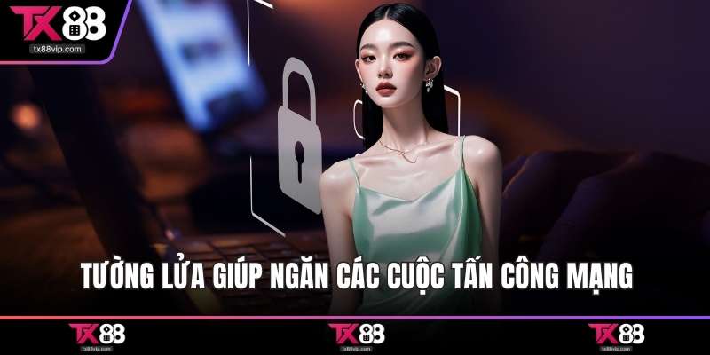 Tường lửa giúp ngăn các cuộc tấn công mạng