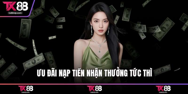 Ưu đãi nạp tiền nhận thưởng tức thì